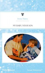 Mills & Boon : My Baby, Your Son (Fabulous Fathers) - Anne Peters