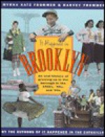 It Happened in Brooklyn: An Oral History of Growing Up in the Borough in the 1940s, 1950s, and 1960s - Myrna Frommer, Harvey Frommer