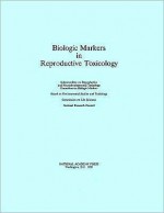 Biologic Markers in Reproductive Toxicology - National Research Council, Committee on Biologic Markers, Board on Environmental Studies and Toxicology