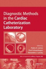 Diagnostic Methods in the Cardiac Catheterization Laboratory - Pedro A. Lemos, Paul Schoenhagen, Alexandra Lansky