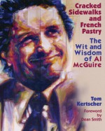 Cracked Sidewalks and French Pastry: The Wit and Wisdom of Al McGuire - Tom Kertscher, Dean Smith, Al Megune, Tom Kentsches