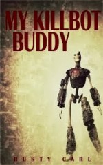 My Killbot Buddy - Rusty Carl