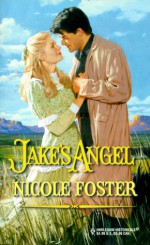 Jake's Angel (Historical, 522) - Nicole Foster