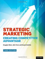 Strategic Marketing: Creating Competitive Advantage - Douglas West, John Ford, Essam Ibrahim