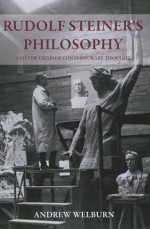 Rudolf Steiner's Philosophy and the Crisis of Contemporary Thought - Andrew Welburn