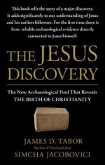 The Jesus Discovery: The Resurrection Tomb that Reveals the Birth of Christianity - James D. Tabor, Simcha Jacobovici, Jason Culp