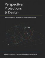 Perspective, Projections and Design: Technologies of Architectural Representation - Mario Carpo, Frxe9dxe9rique Lemerle