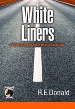 White Liners: Hunter Rayne Highway Mystery Sketches - R.E. Donald