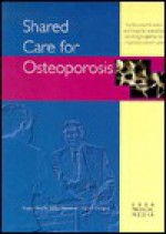 Shared Care for Osteoporosis - John Harrison, Roger Smith, Cyrus Cooper