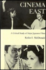 Cinema East: A Critical Study of Major Japanese Films - Keiko I. McDonald