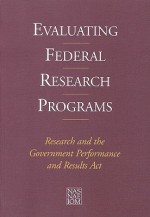 Evaluating Federal Research Programs: Research and the Government Performance and Results ACT - Committee on Science Engineering and Pub, National Academy of Sciences, Institute of Medicine