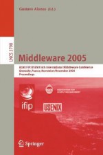 Middleware 2005: ACM/Ifip/Usenix 6th International Middleware Conference, Grenoble, France, November 28 - December 2, 2005, Proceedings - Gustavo Alonso