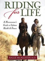 Riding for Life: A Horsewoman's Guide to Lifetime Health & Fitness - Rallie McAllister