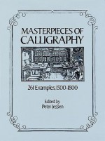 Masterpieces of Calligraphy: 261 Examples, 1500-1800 - Peter Jessen