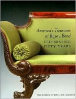 America's Treasures at Bayou Bend: Celebrating Fifty Years - Michael K. Brown