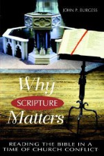 Why Scripture Matters: Reading the Bible in a Time of Church Crisis - John Burgess