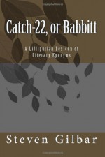 Catch-22, or Babbitt: A Lilliputian Lexicon of Literary Eponyms (Volume 1) - Steven Gilbar