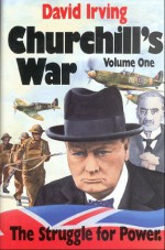 Churchill's War, Vol 1: The Struggle for Power - David Irving