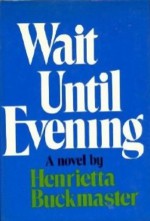 Wait until evening - Henrietta Buckmaster