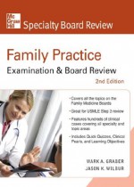 Family Practice Examination & Board Review, Second Edition (McGraw-Hill Specialty Board Review) - Mark Graber, Jason K. Wilbur