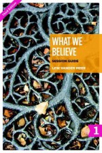 What We Believe Session Guide, Part 1 (Sessions 1-12) - Lew Vander Meer