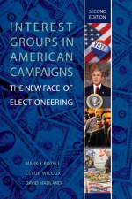 Interest Groups in American Campaigns: The New Face of Electioneering, 2nd Edition - Mark J. Rozell, Clyde Wilcox