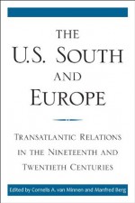 The U.S. South and Europe: Transatlantic Relations in the Nineteenth and Twentieth Centuries (New Directions in Southern History) - Cornelis A. van Minnen, Manfred Berg