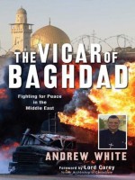 The Vicar of Baghdad - Andrew White