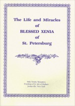 The Life and Miracles of Blessed Xenia of St. Petersburg - Holy Trinity Monastery