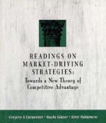 Readings on Market-Driving Strategies: Towards a New Theory of Competitive Advantage - Gregory Carpenter, Rashi Glazer, Kent Nakamoto