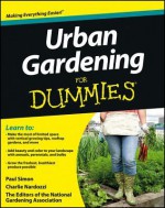 Urban Gardening for Dummies - National Gardening Association, Paul Simon, Charlie Nardozzi