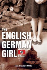 The English German Girl: A Novel - Jake Wallis Simons