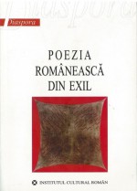 Poezia românească din exil - Liliana Corobca, Stefan Baciu, Alexandru Lungu, Aron Cotruş, Ioan Cușa, Ilie Constantin, Horia Stamatu, Alexandru Busuioceanu, Gabriela Melinescu, Dorin Tudoran, Ion Caraion, Mira Simian, N.S. Govora, Virgil Ierunca, Vasile Posteucă, Alexandru Gregorian, Nicolae Petra