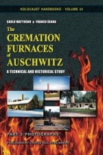 The Cremation Furnaces of Auschwitz, Part 3: Photographs: A Technical and Historical Study (Holocaust Handbooks) (Volume 24) - Carlo Mattogno