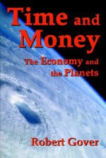 Time And Money: The Economy And The Planets - Robert Gover