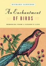 An Enchantment of Birds: Memories from a Birder's Life - Richard J. Cannings