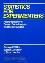 Statistics for Experimenters: An Introduction to Design, Data Analysis, and Model Building (Wiley Series in Probability and Statistics) - George Edward Pelham Box, William G. Hunter, J. Stuart Hunter