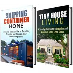 Small Living Space Box Set: Great Decorating and Organizing Ideas for Tiny House and Shipping Container Living (Off the Grid) - Vanessa Riley, Sarah Benson