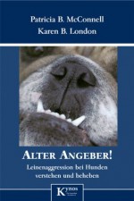 Alter Angeber!: Leinenaggression bei Hunden verstehen und beheben (German Edition) - Patricia B. McConnell, Karen B. London, Gisela Rau