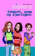 Lengsel, drøm og Kjærlighet (Sisters #2.). - C.B. Lessmann