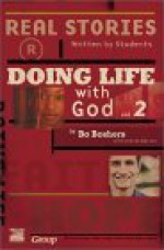 Doing Life with God 2: Real Stories Written by Students - Bo Boshers, Kim Anderson