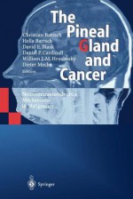 The Pineal Gland and Cancer: Neuroimmunoendocrine Mechanisms in Malignancy - C. Bartsch, H. Bartsch, D. E. Blask