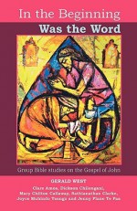 In the Beginning Was the Word: Participatory Bible Studies from the Gospel of John - Gerald West