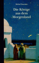 Die Könige aus dem Morgenland - Michel Tournier, Hellmut Waller