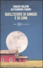 Quell'estate di sangue e di luna - Eraldo Baldini, Alessandro Fabbri