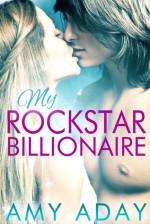 My Rockstar Billionaire - Amy Aday