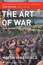 The Art of War (Smithsonian History of Warfare): War and Military Thought - Martin van Creveld, John Keegan