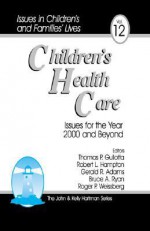 Children's Health Care: Issues for the Year 2000 and Beyond - Jacqueline DeLaat, Robert L. Hampton, Gerald R. Adams, Thomas P. Gullotta, Bruce A. Ryan