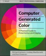 Computer Generated Colour: A Practical Guide To Presentation And Display - Richard Jackson, Ken Freeman, Lindsay MacDonald