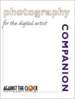 Photography Companion for the Digital Artist - Against the Clock